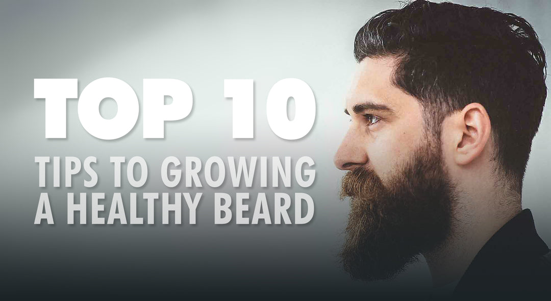 Top 10 Tips to Growing a Healthy Beard